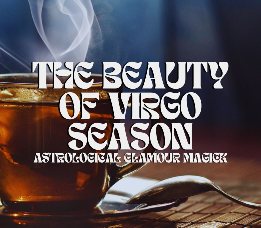 The Beauty of Virgo Season: Astrological Glamour Magick series
