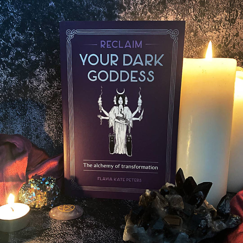 Reclaim your Dark Goddess by Flavia Kate Peters